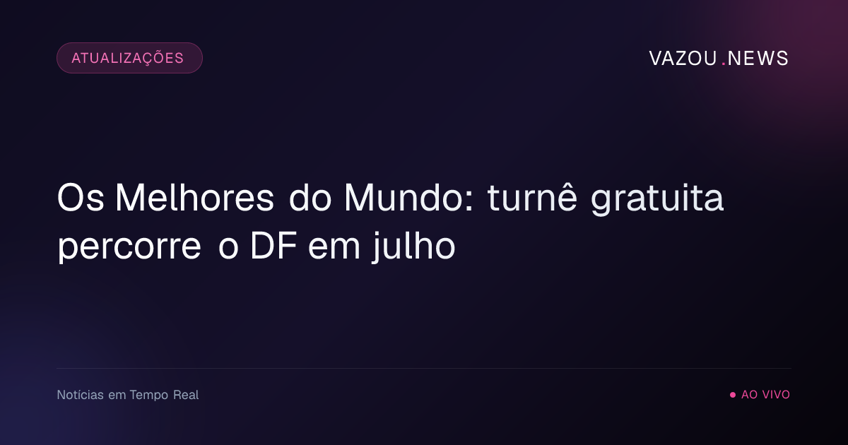 Os Melhores do Mundo: turnê gratuita percorre o DF em julho