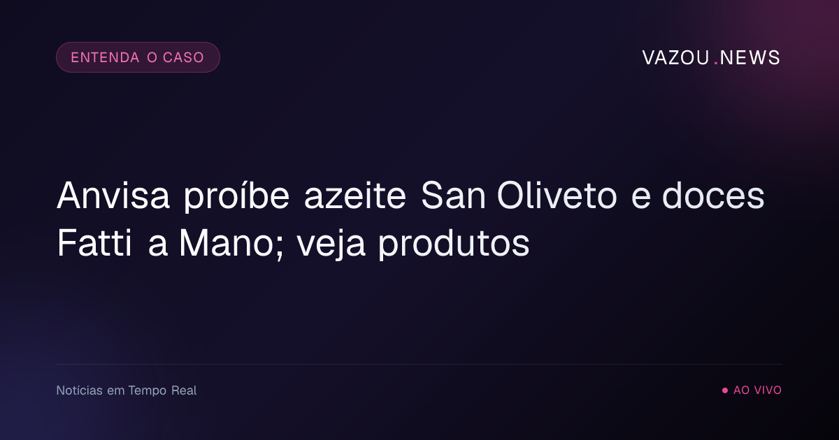 Anvisa proíbe azeite San Oliveto e doces Fatti a Mano; veja produtos