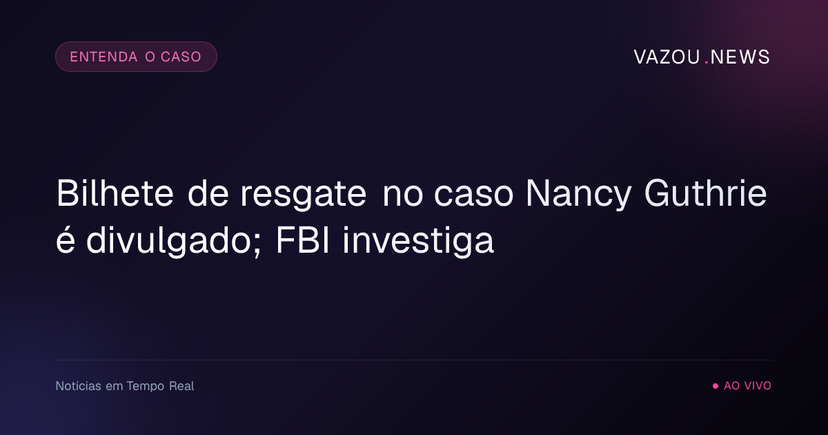 Bilhete de resgate no caso Nancy Guthrie é divulgado; FBI investiga