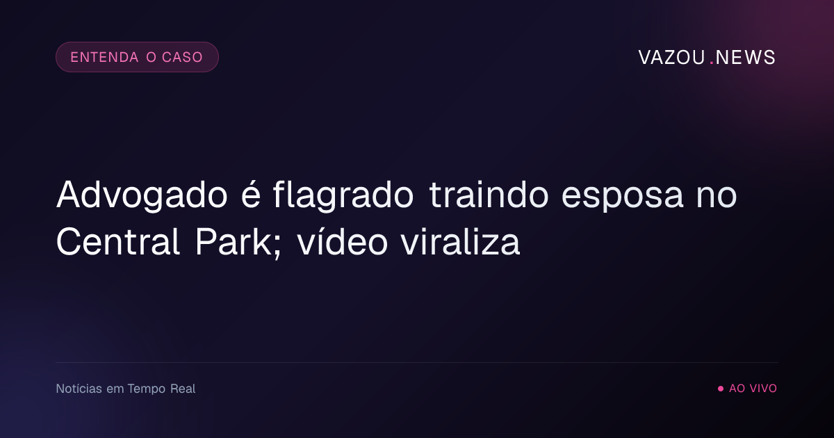 Advogado é flagrado traindo esposa no Central Park; vídeo viraliza