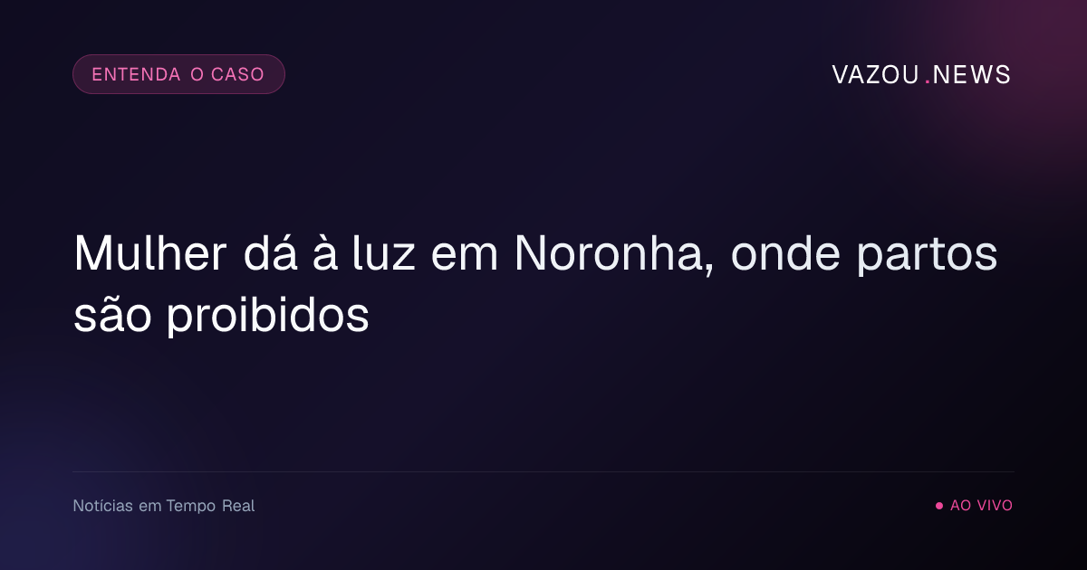 Mulher dá à luz em Noronha, onde partos são proibidos