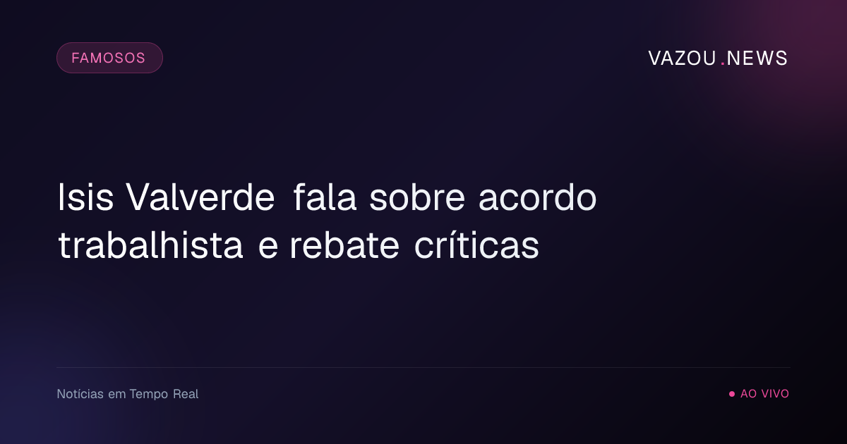Isis Valverde fala sobre acordo trabalhista e rebate críticas