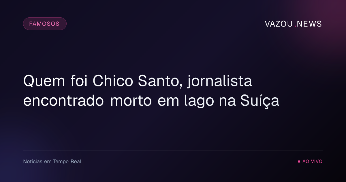 Quem foi Chico Santo, jornalista encontrado morto em lago na Suíça