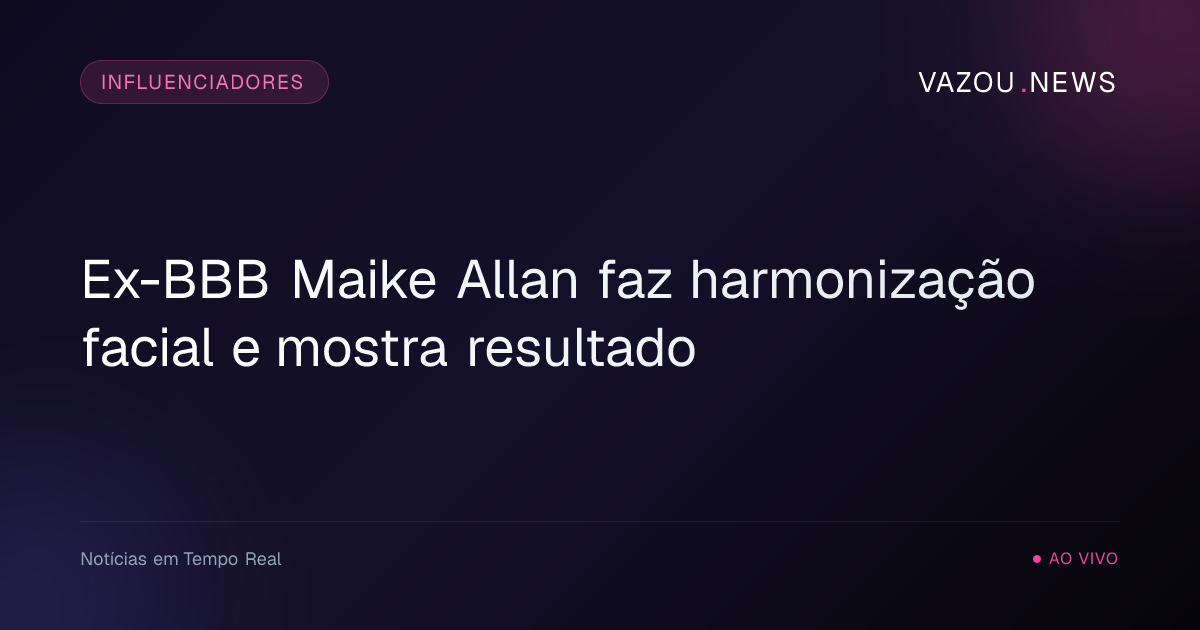Ex-BBB Maike Allan faz harmonização facial e mostra resultado
