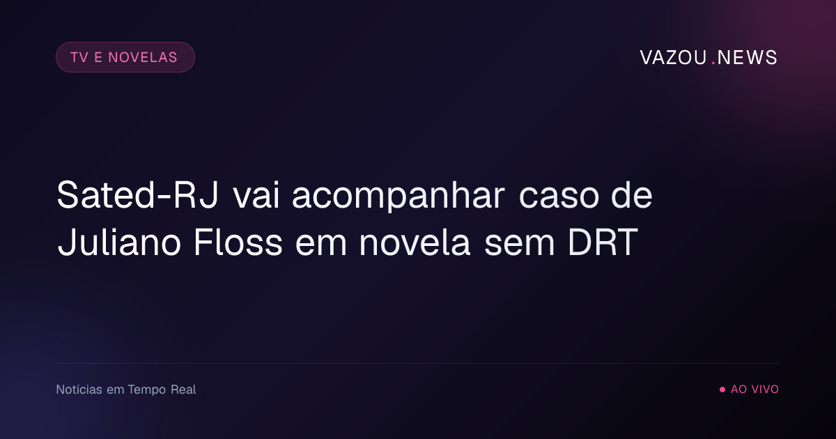 Sated-RJ vai acompanhar caso de Juliano Floss em novela sem DRT