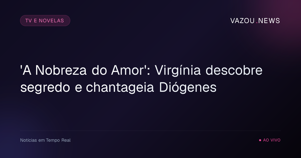 'A Nobreza do Amor': Virgínia descobre segredo e chantageia Diógenes