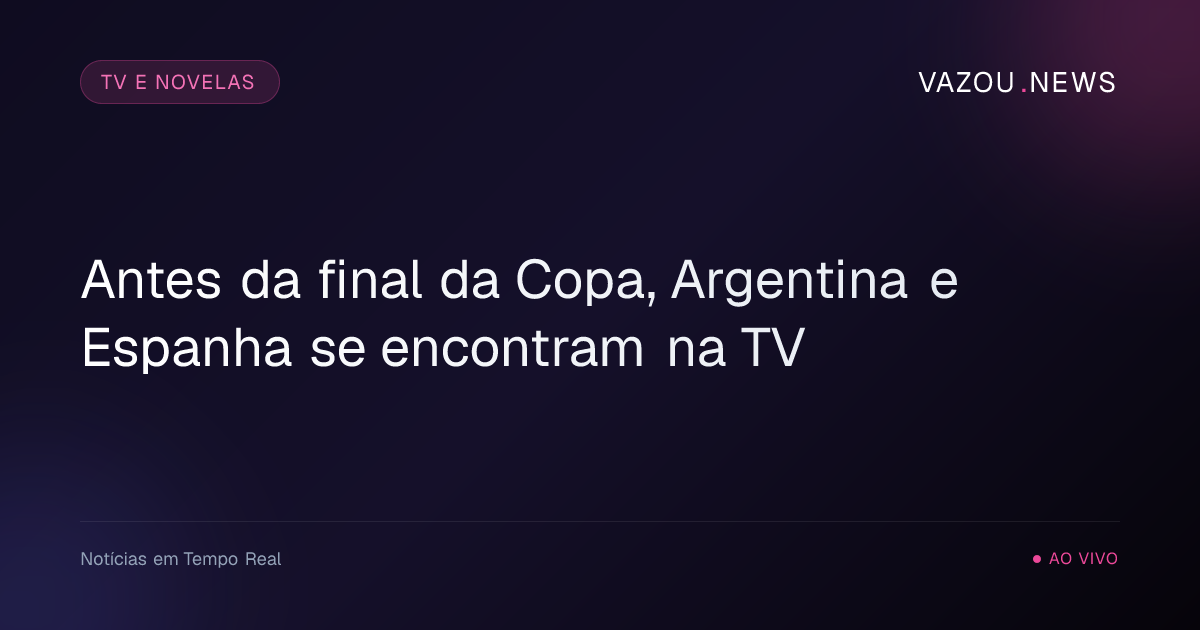Antes da final da Copa, Argentina e Espanha se encontram na TV